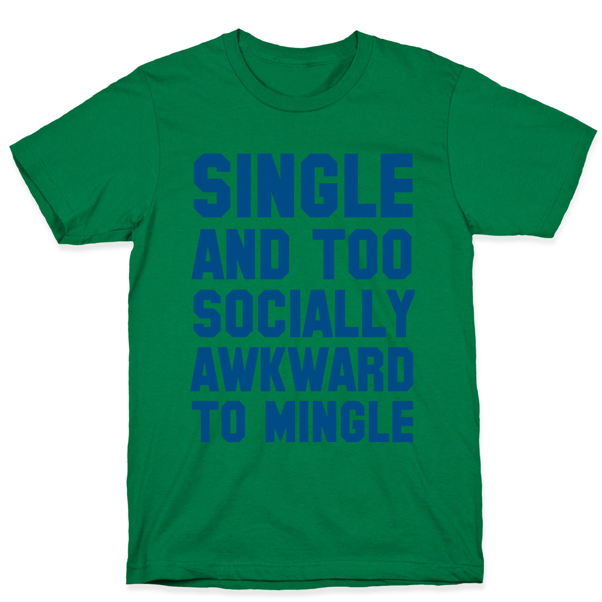 Single and too Socially Awkward to Mingle T-Shirt