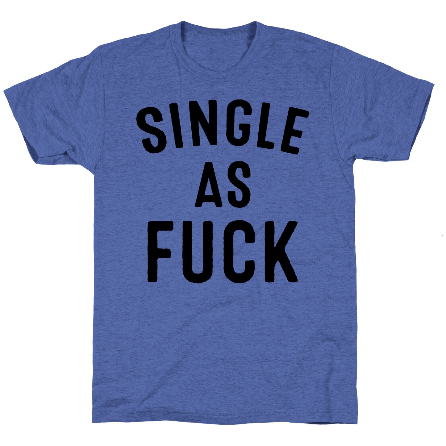 Single As Fuck Unisex Triblend Tee