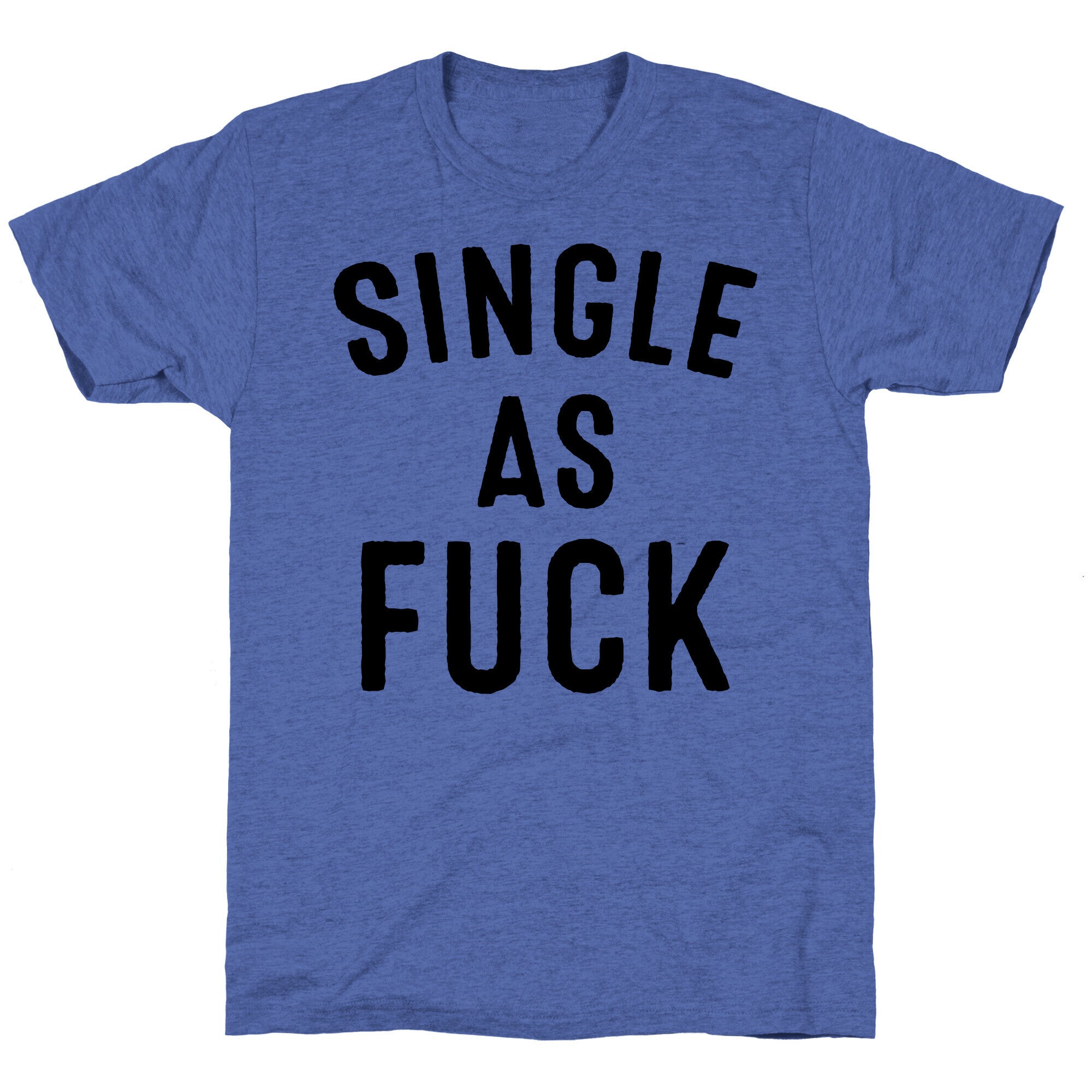 Single As Fuck Unisex Triblend Tee