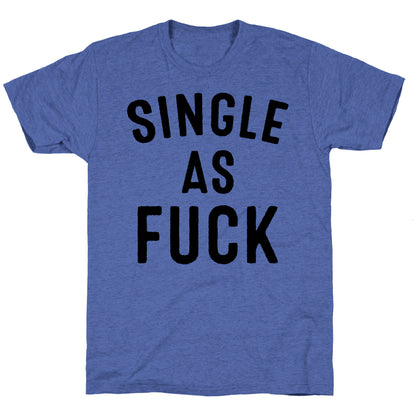 Single As Fuck Unisex Triblend Tee