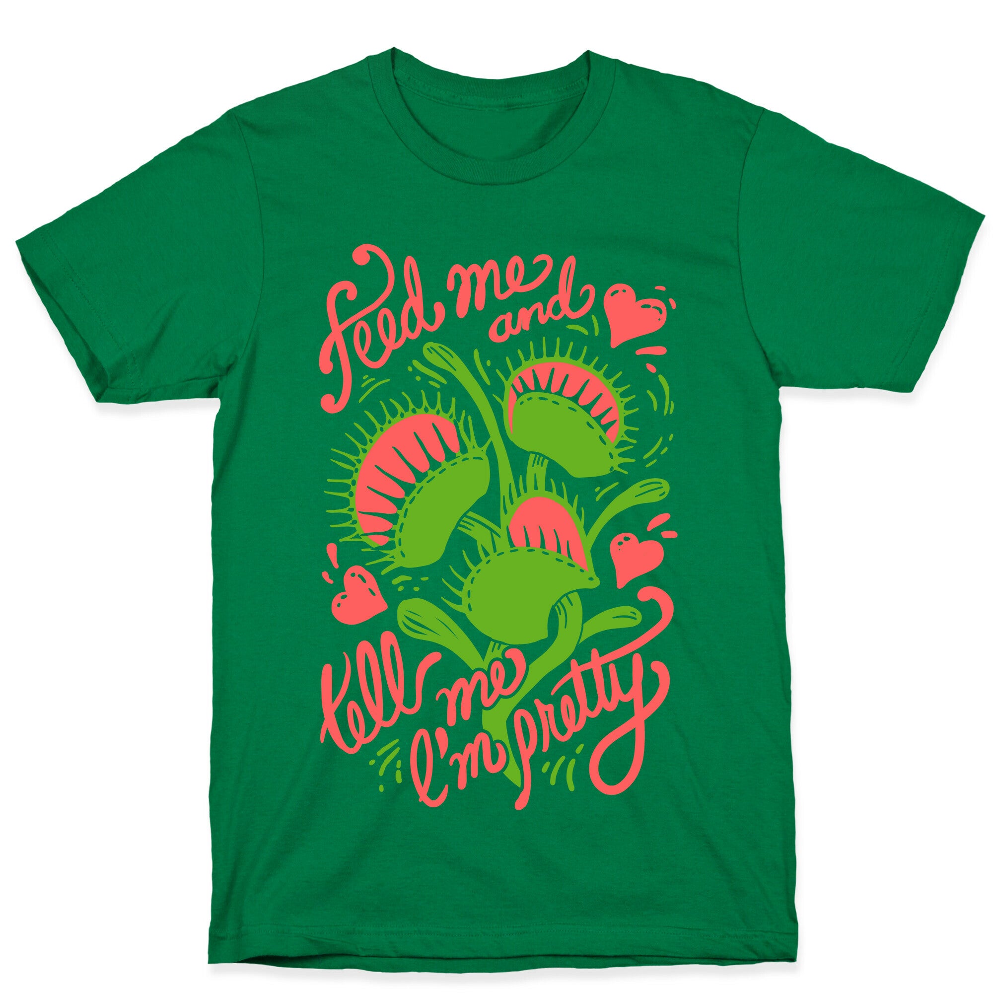 Venus Fly Trap: Feed Me And Tell Me I'm Pretty T-Shirt