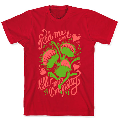Venus Fly Trap: Feed Me And Tell Me I'm Pretty T-Shirt