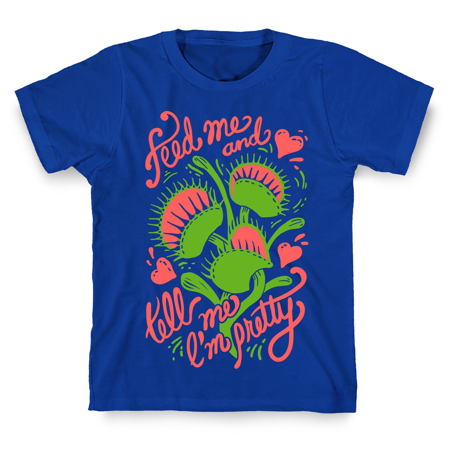 Venus Fly Trap: Feed Me And Tell Me I'm Pretty T-Shirt