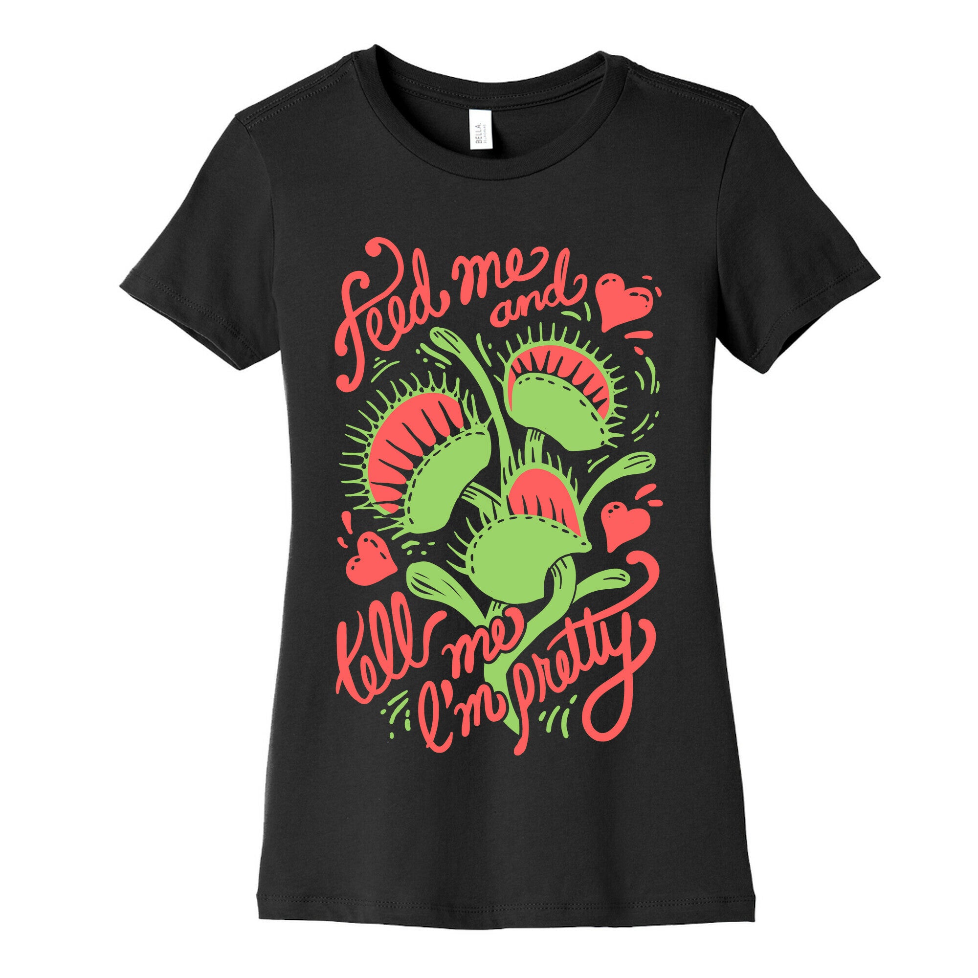 Venus Fly Trap: Feed Me And Tell Me I'm Pretty Women's Cotton Tee