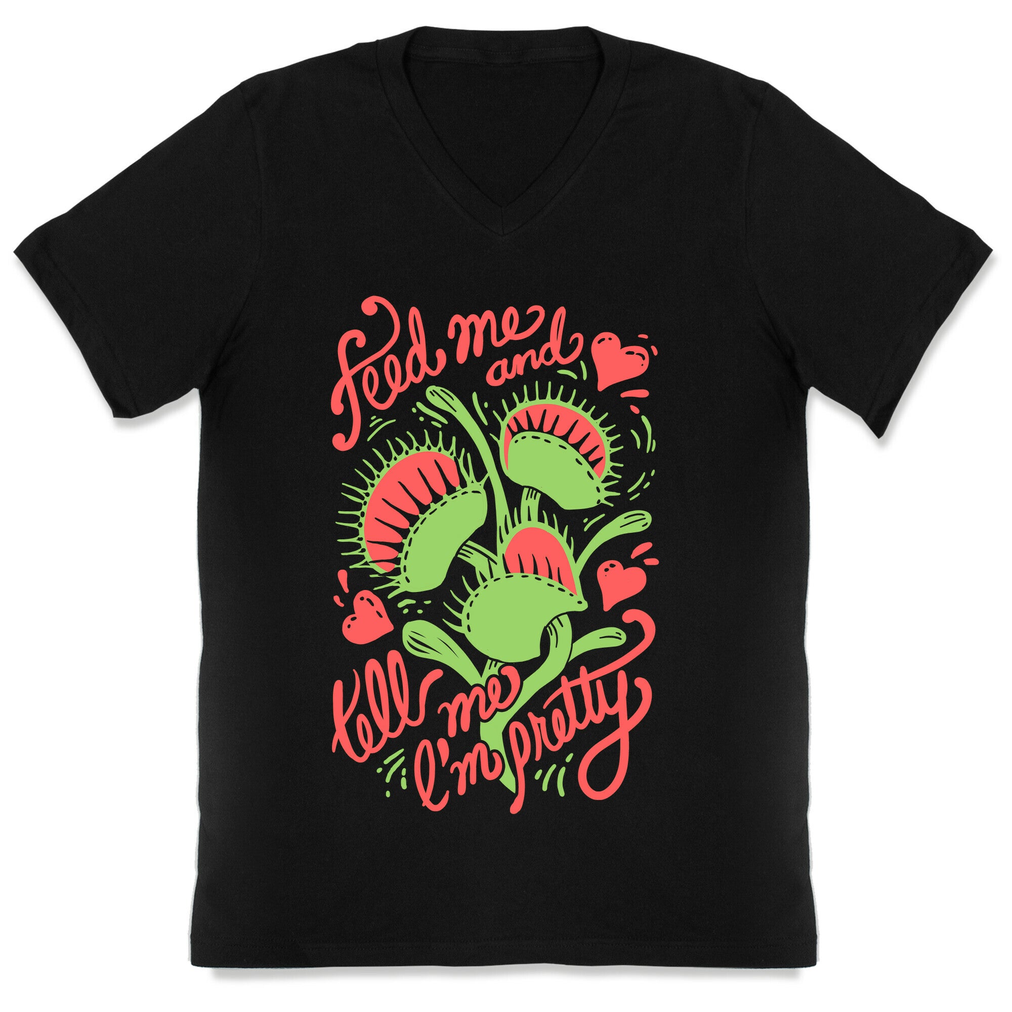 Venus Fly Trap: Feed Me And Tell Me I'm Pretty V-Neck