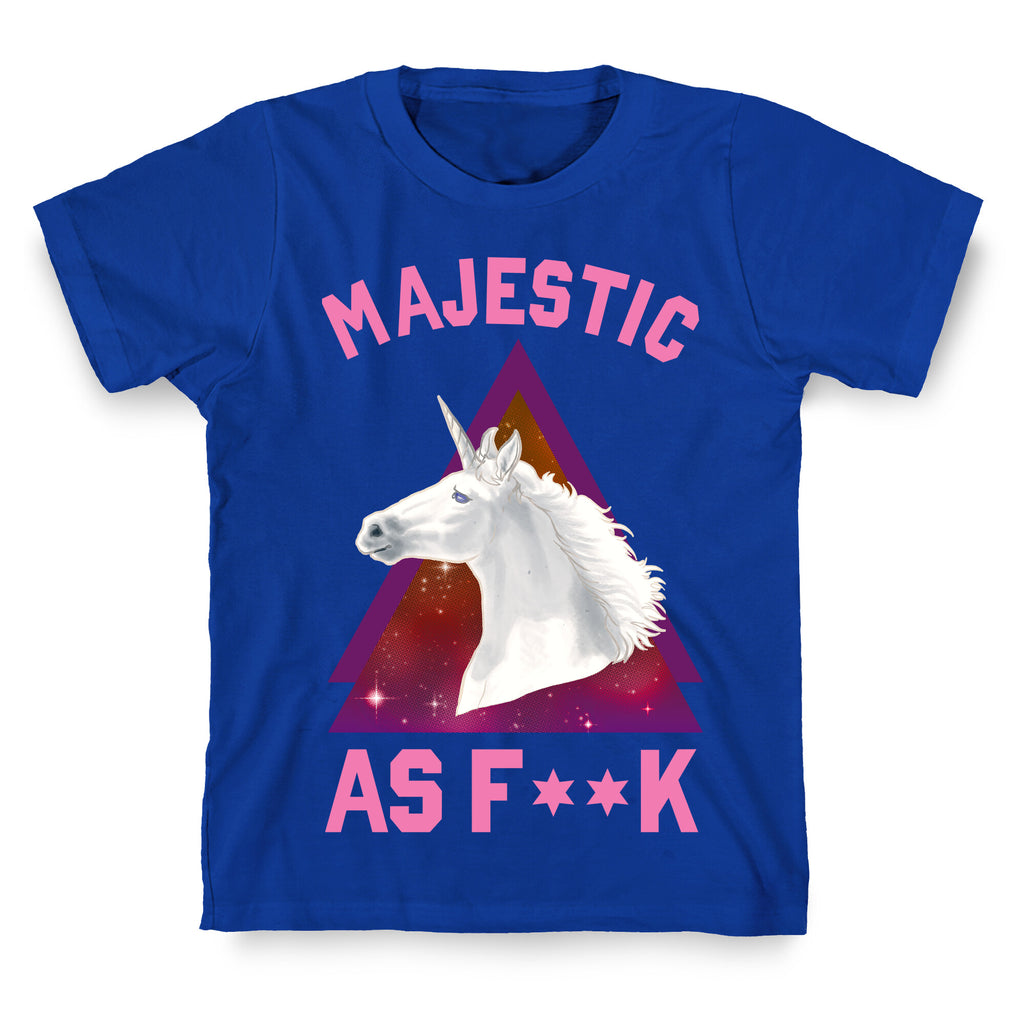 Majestic as Fuck T-Shirt