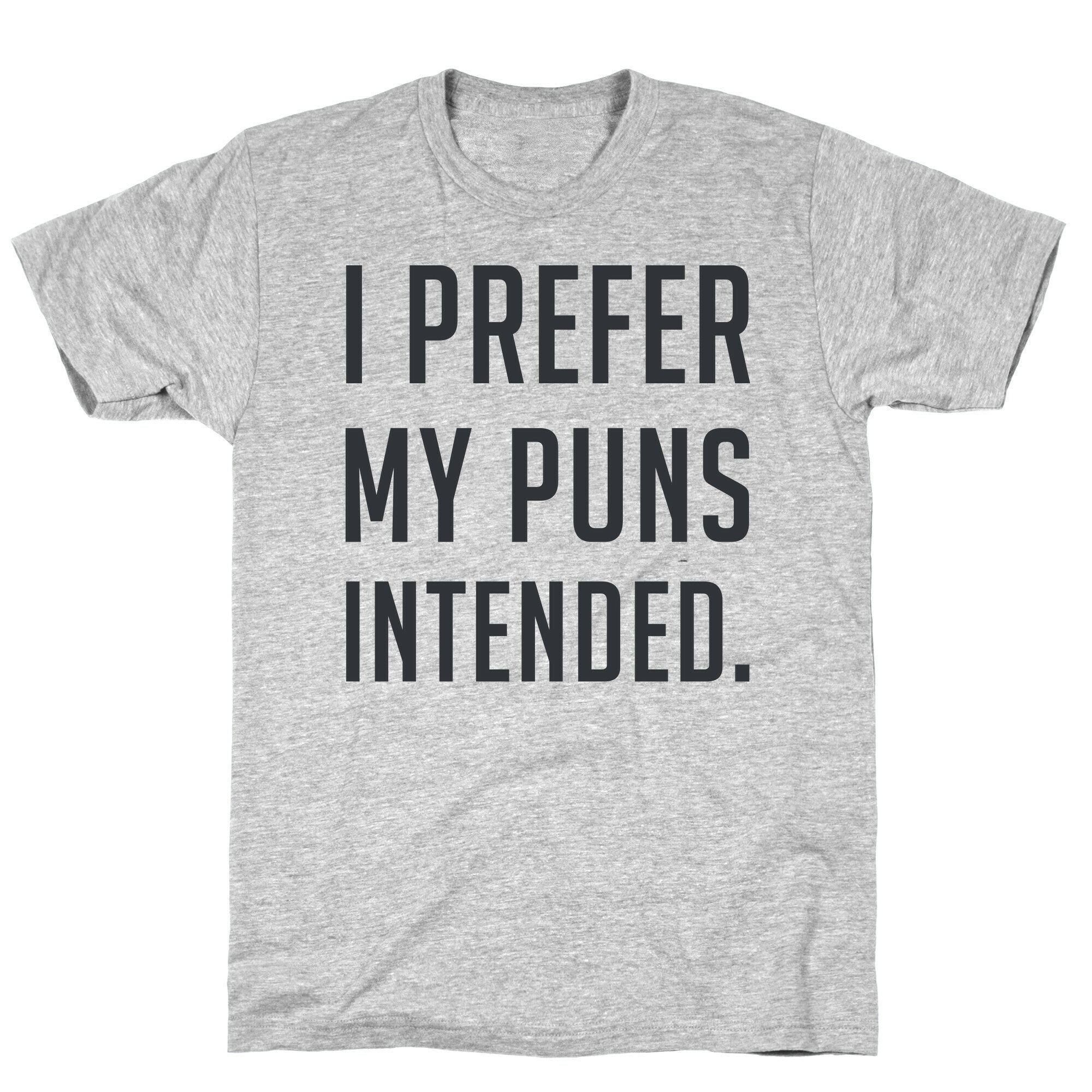 I Prefer My Puns Intended T-Shirt