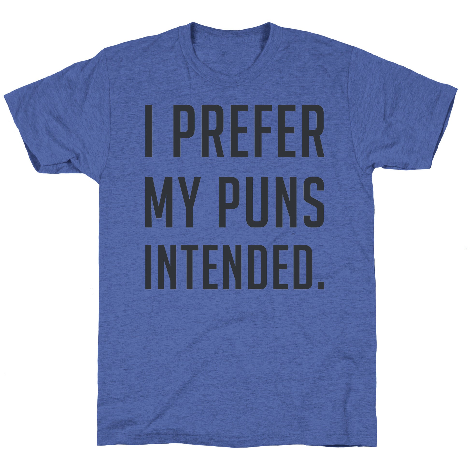I Prefer My Puns Intended Unisex Triblend Tee