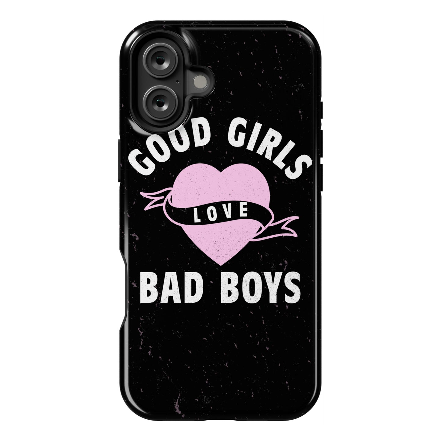 Good Girls Love Bad Boys Phone Case