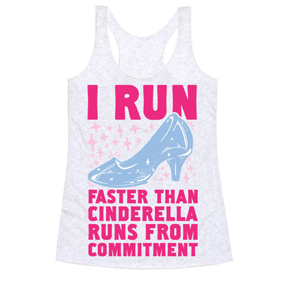 I Run Faster Than Cinderella Runs From Commitment Racerback Tank