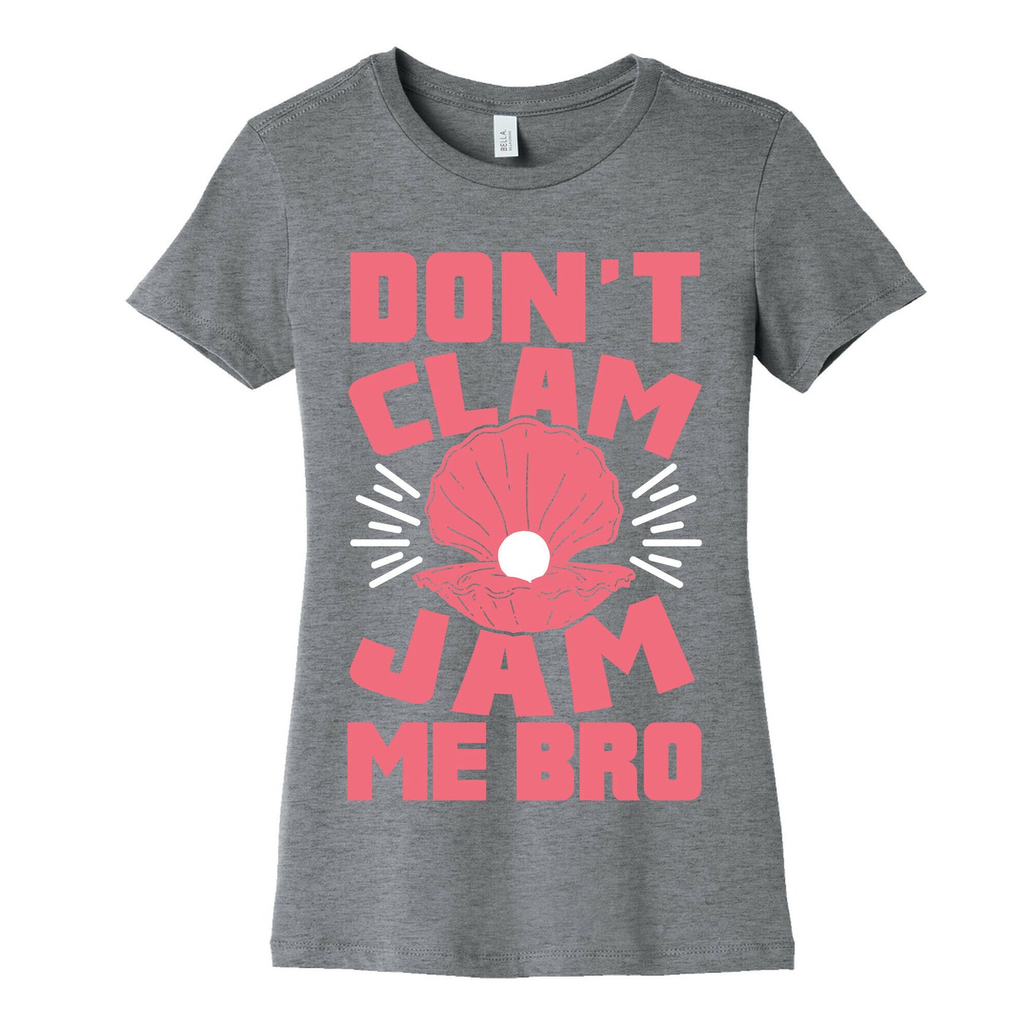 Don't Clam Jam Me Bro Women's Cotton Tee