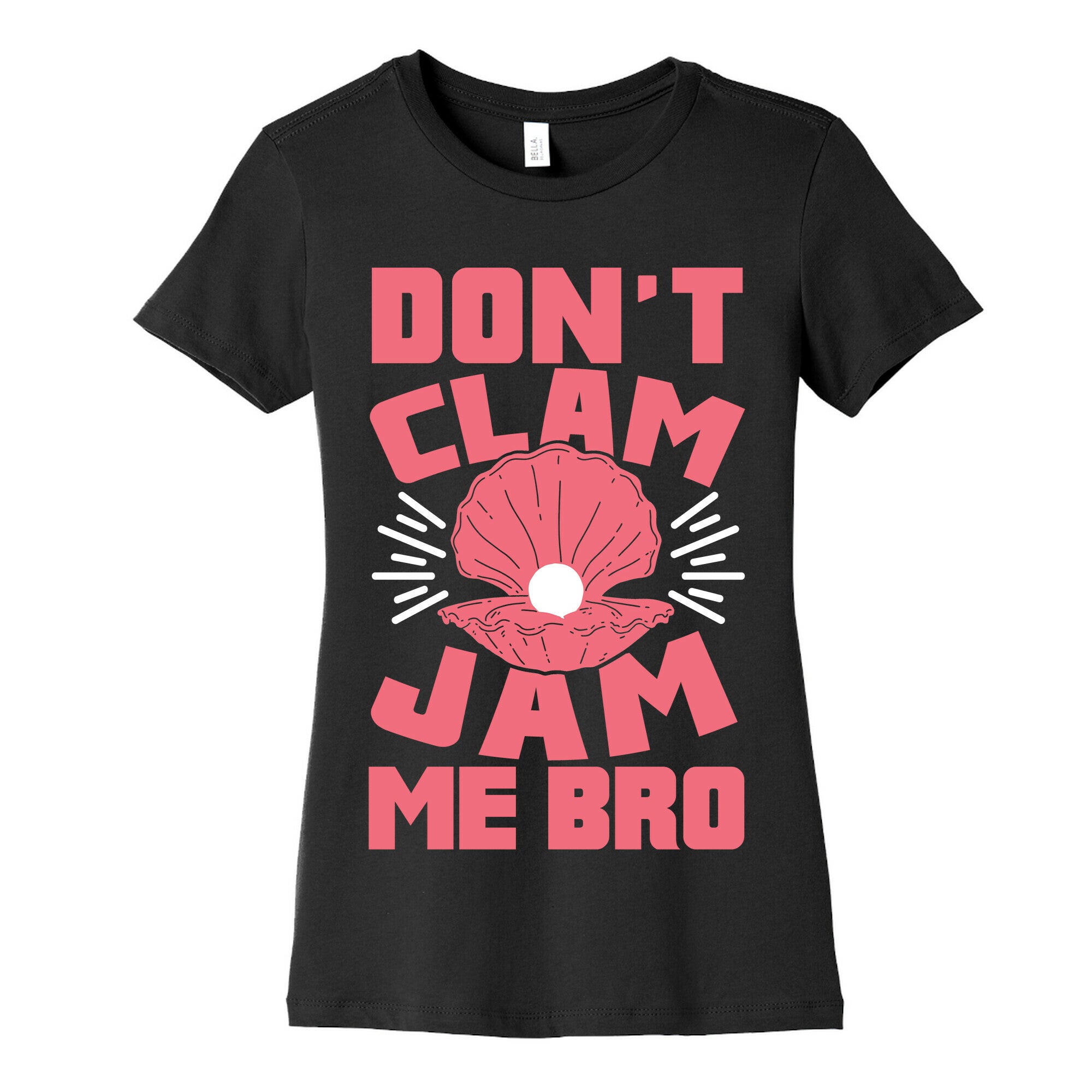Don't Clam Jam Me Bro Women's Cotton Tee