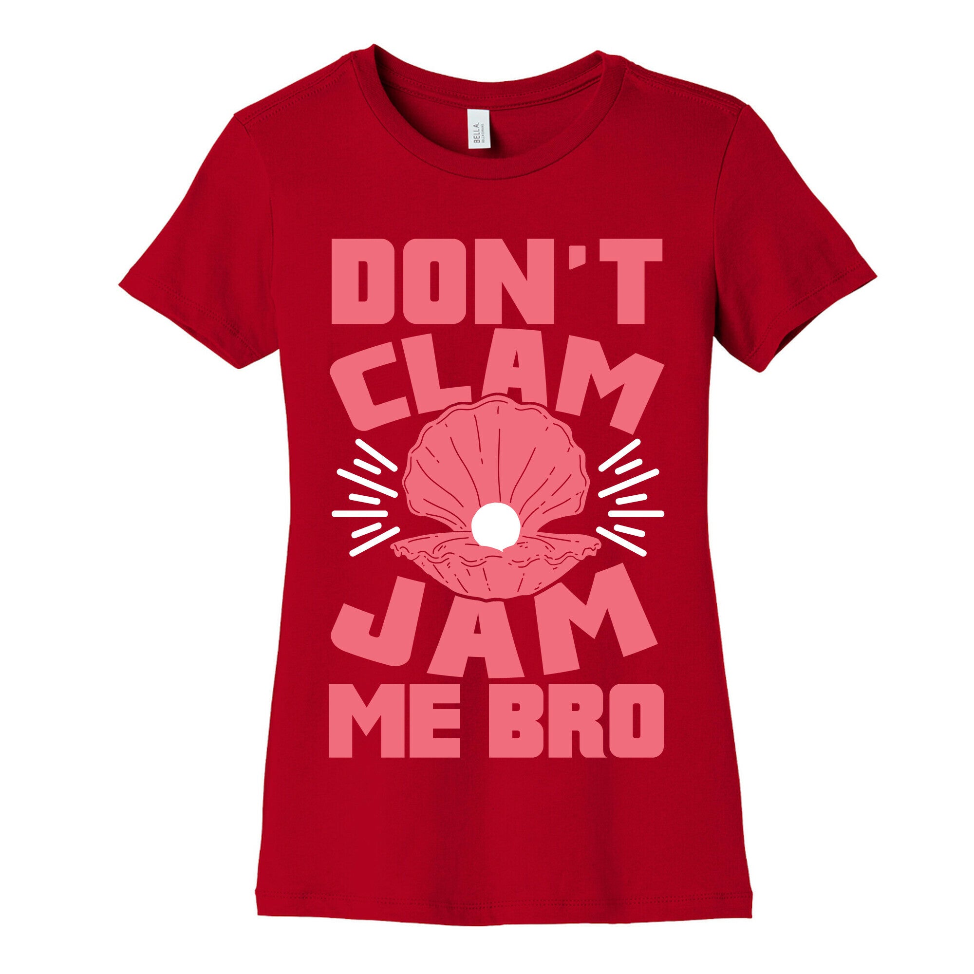 Don't Clam Jam Me Bro Women's Cotton Tee