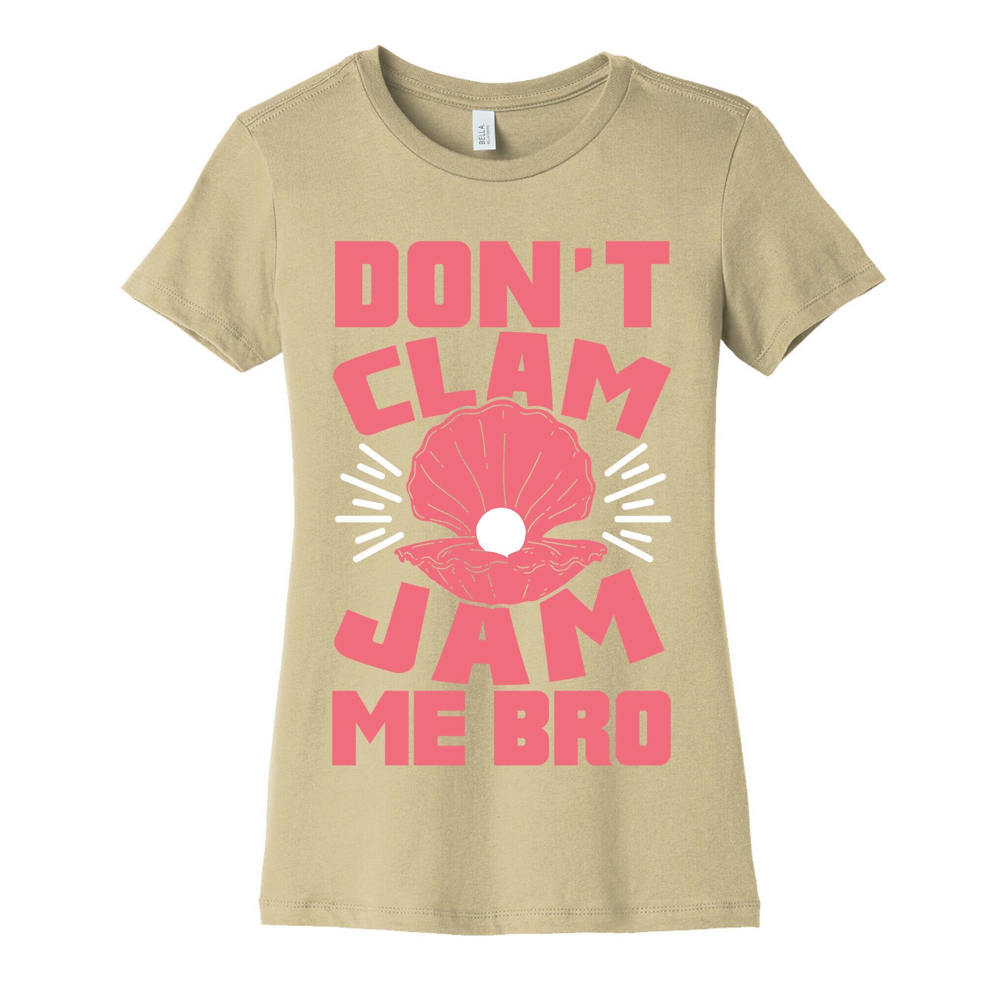 Don't Clam Jam Me Bro Women's Cotton Tee