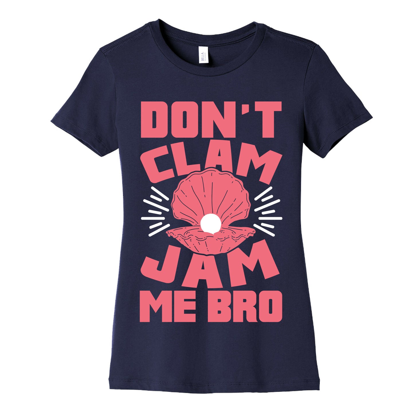 Don't Clam Jam Me Bro Women's Cotton Tee