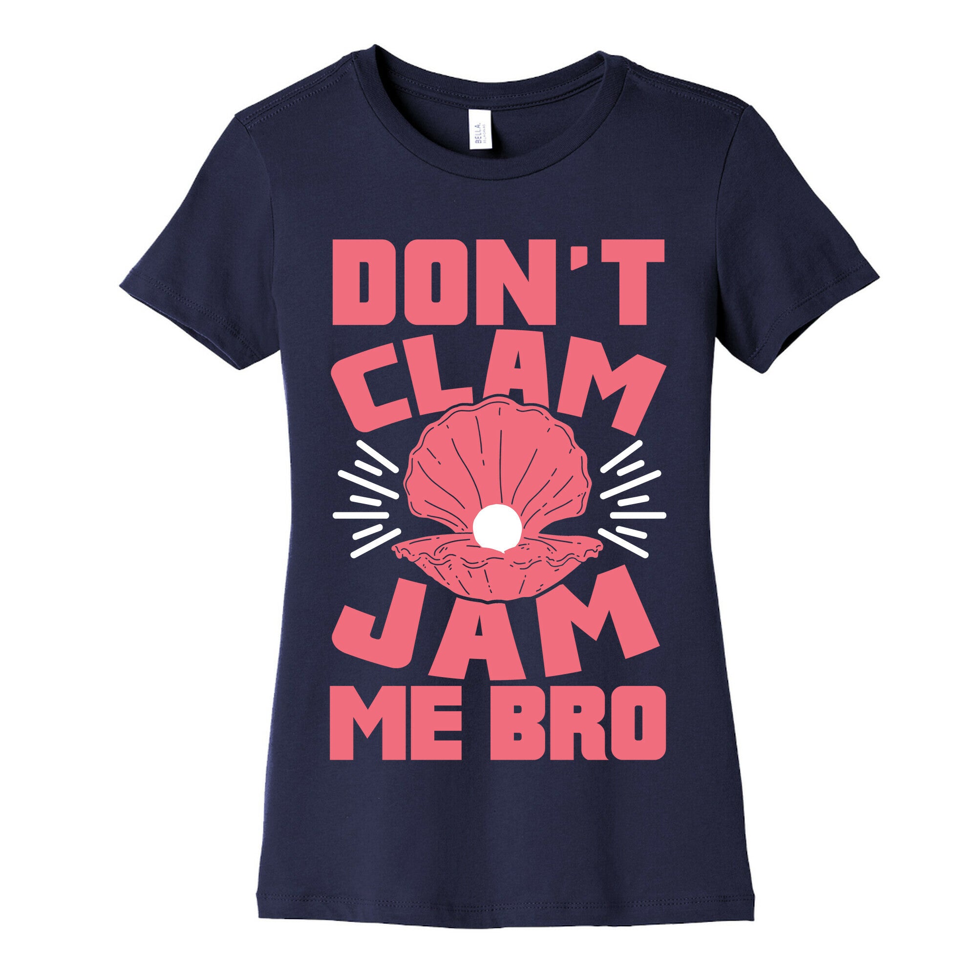 Don't Clam Jam Me Bro Women's Cotton Tee