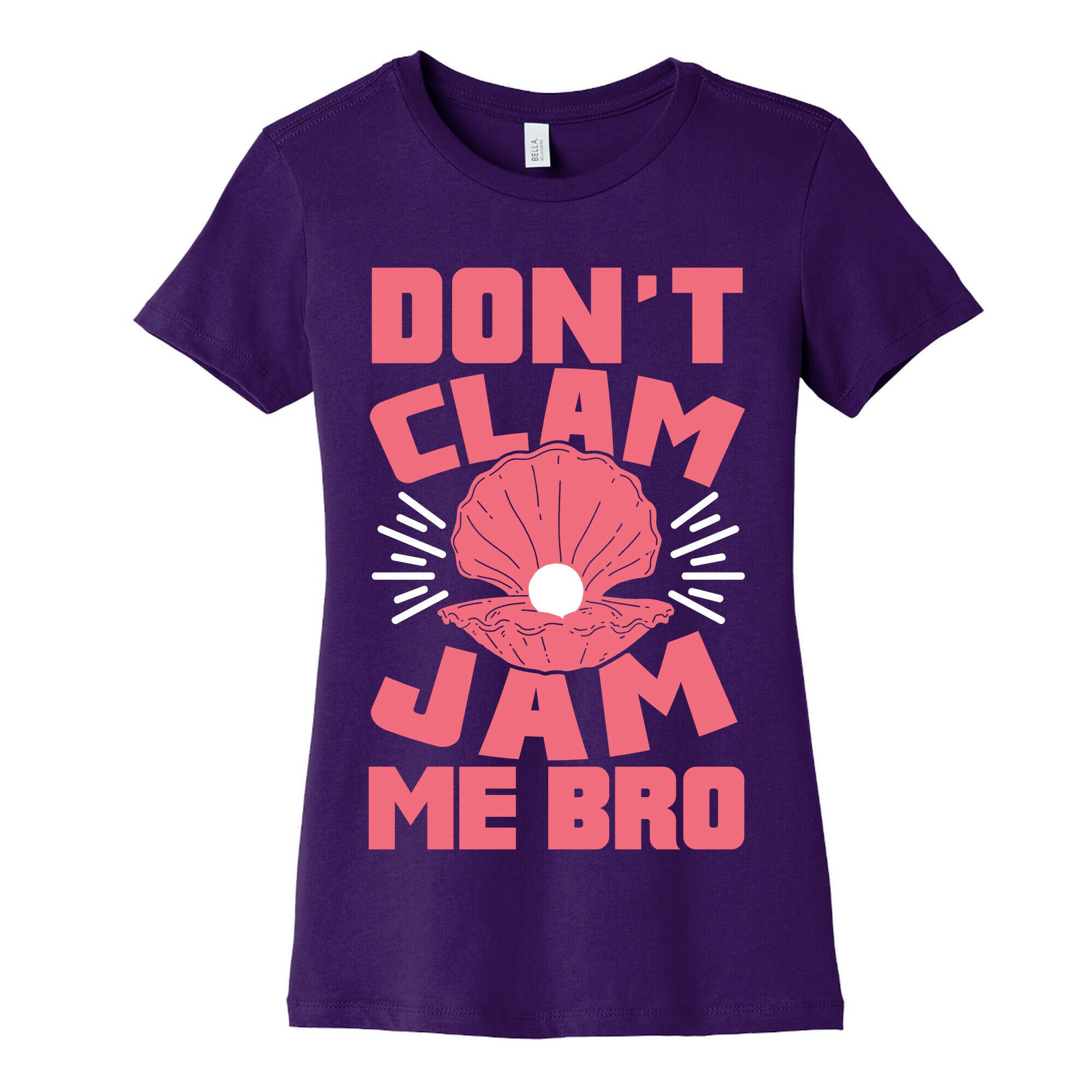 Don't Clam Jam Me Bro Women's Cotton Tee