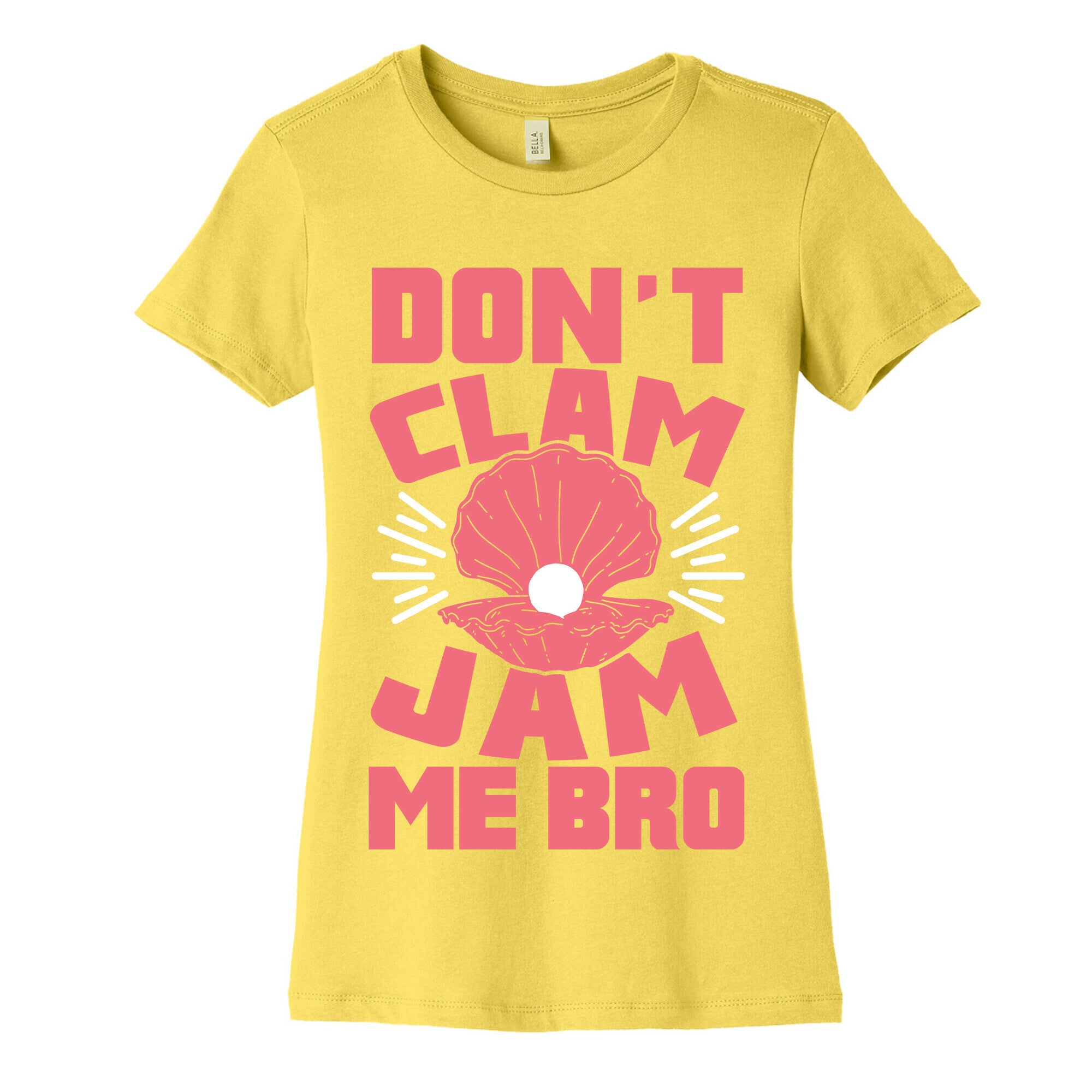 Don't Clam Jam Me Bro Women's Cotton Tee