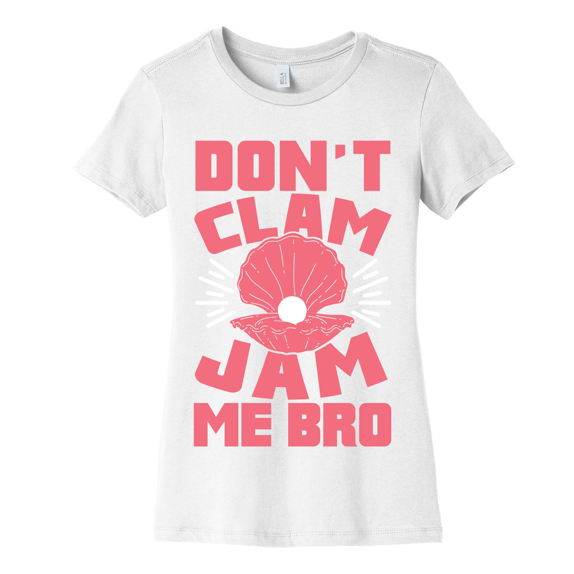 Don't Clam Jam Me Bro Women's Cotton Tee