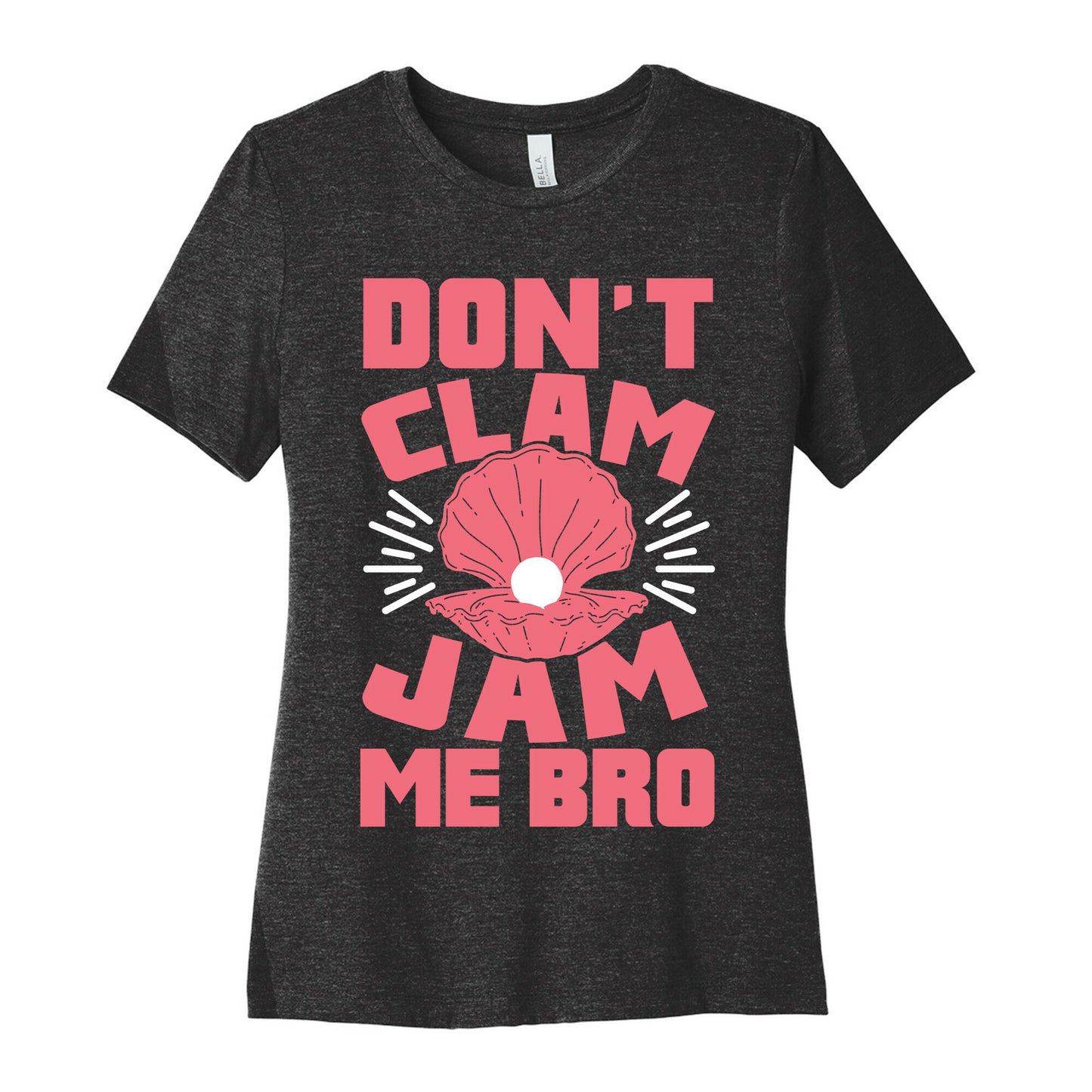 Don't Clam Jam Me Bro Women's Cotton Tee