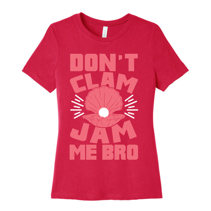 Don't Clam Jam Me Bro Women's Cotton Tee