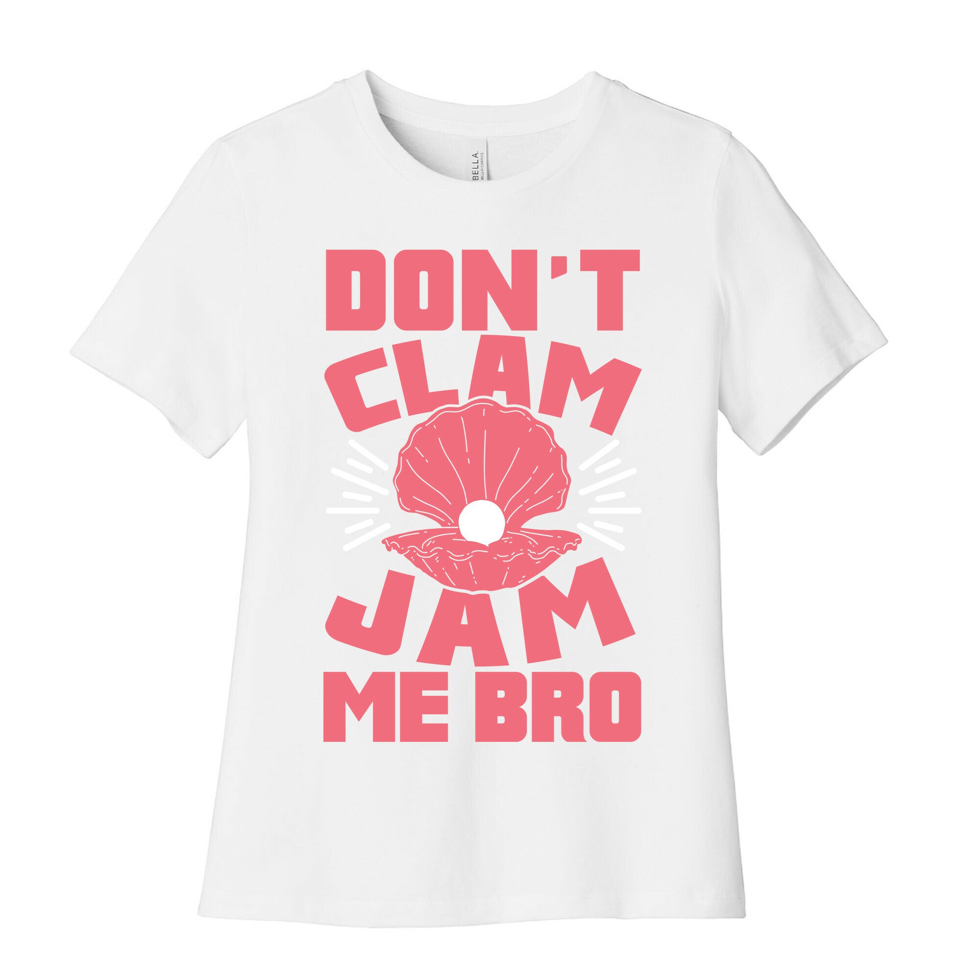 Don't Clam Jam Me Bro Women's Cotton Tee