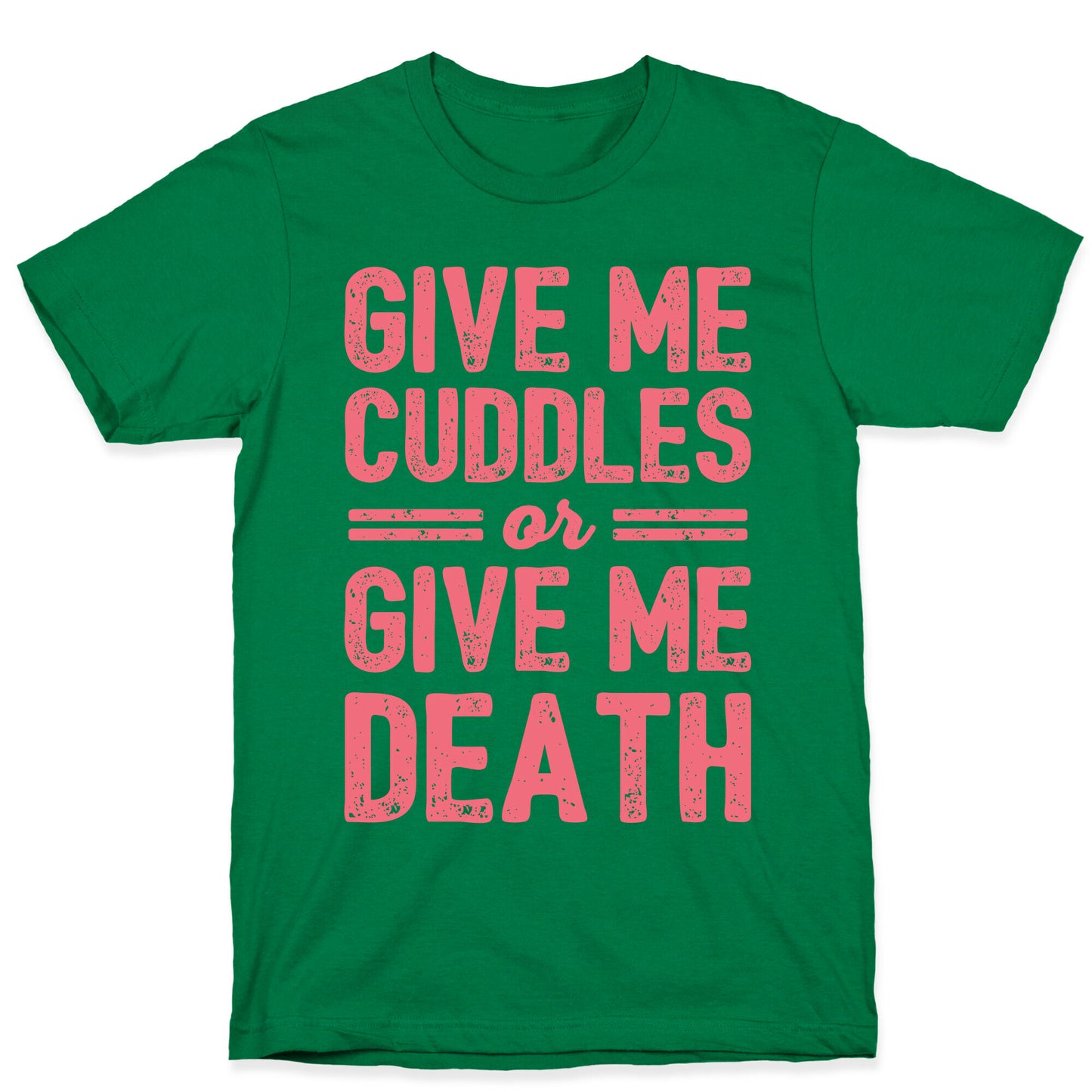 Give Me Cuddles Or Give Me Death T-Shirt