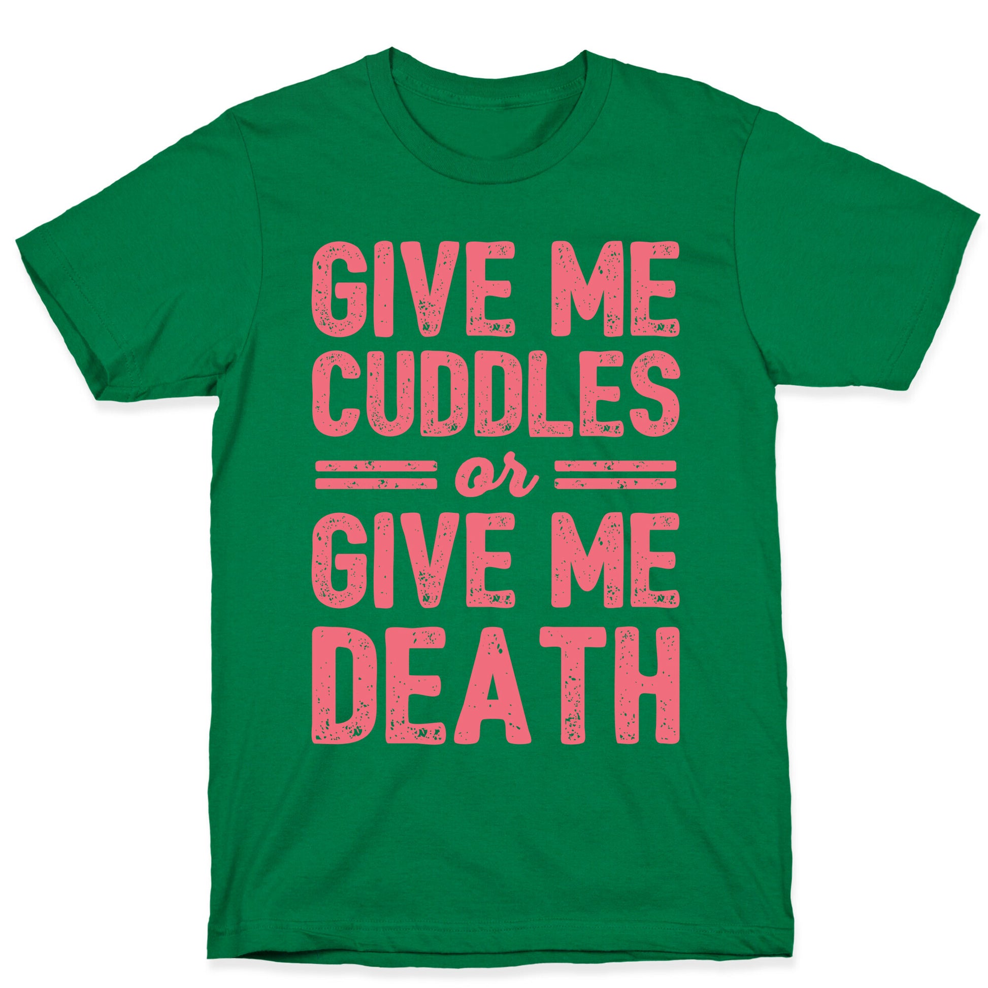 Give Me Cuddles Or Give Me Death T-Shirt