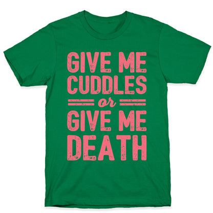 Give Me Cuddles Or Give Me Death T-Shirt