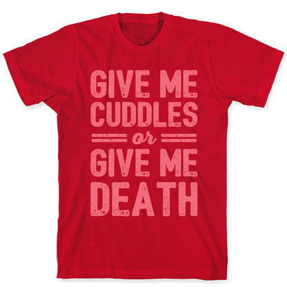 Give Me Cuddles Or Give Me Death T-Shirt