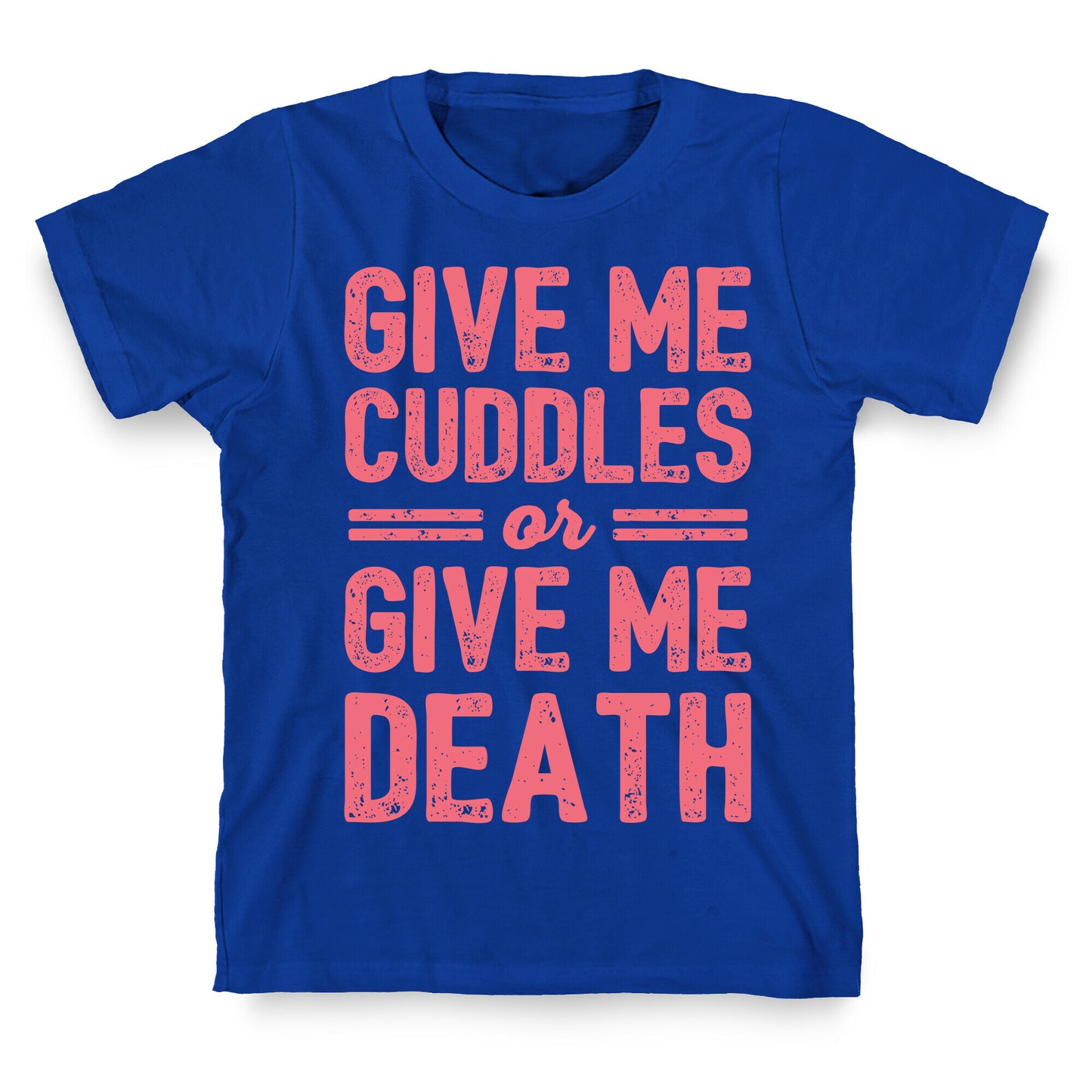 Give Me Cuddles Or Give Me Death T-Shirt