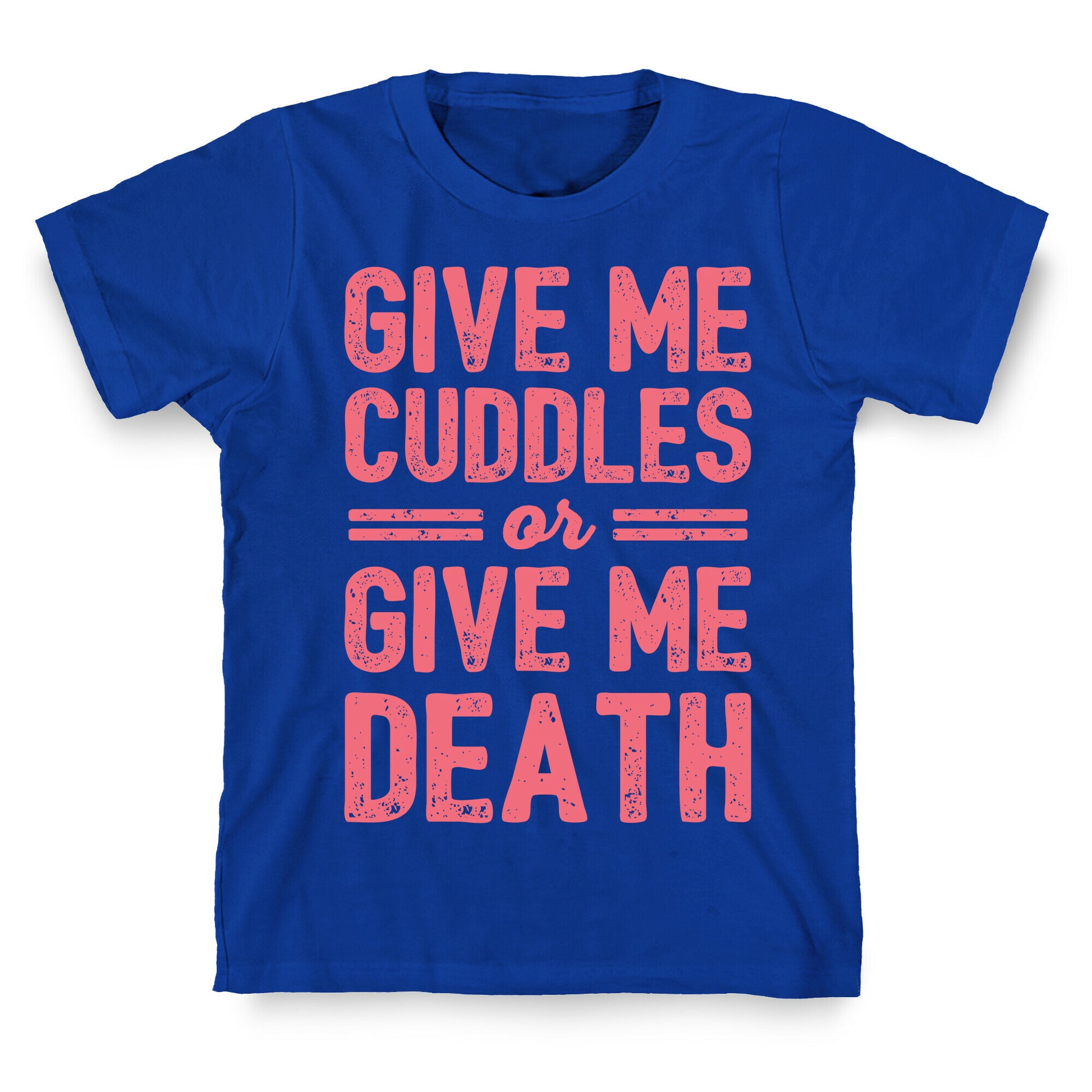 Give Me Cuddles Or Give Me Death T-Shirt