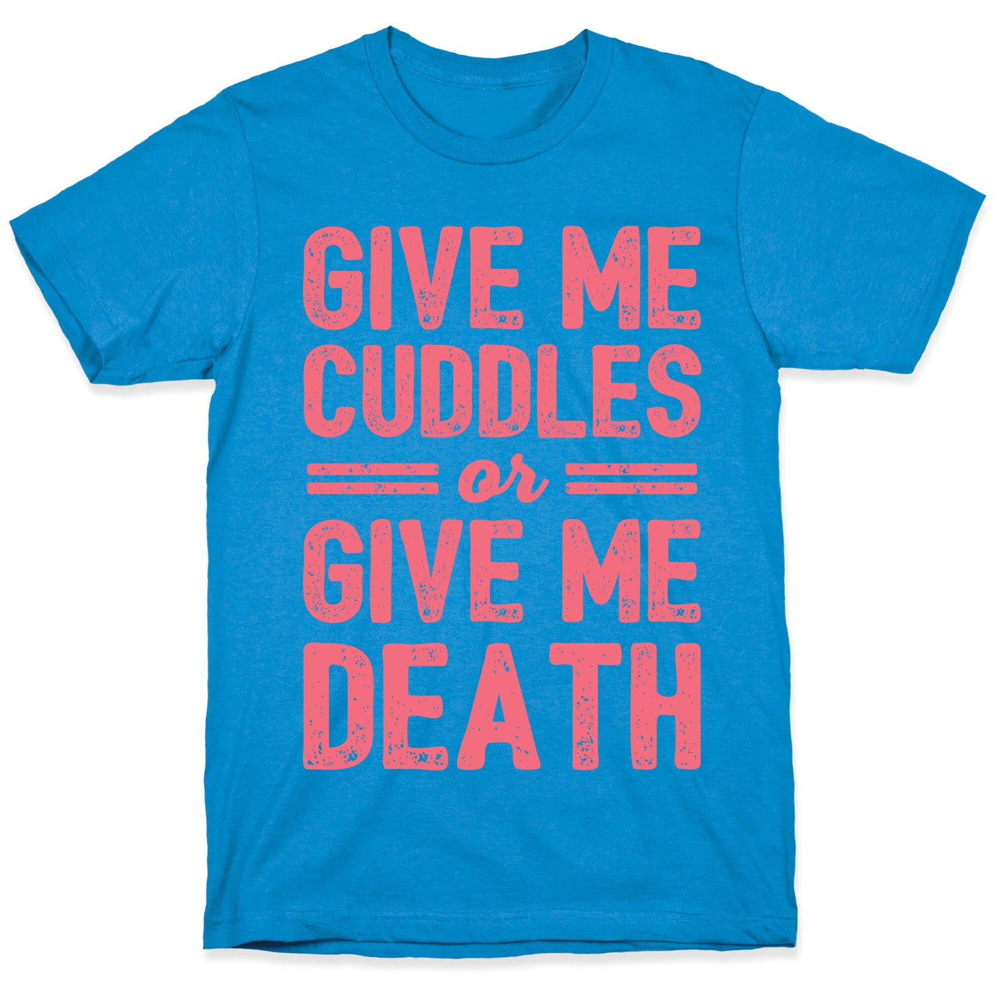 Give Me Cuddles Or Give Me Death T-Shirt
