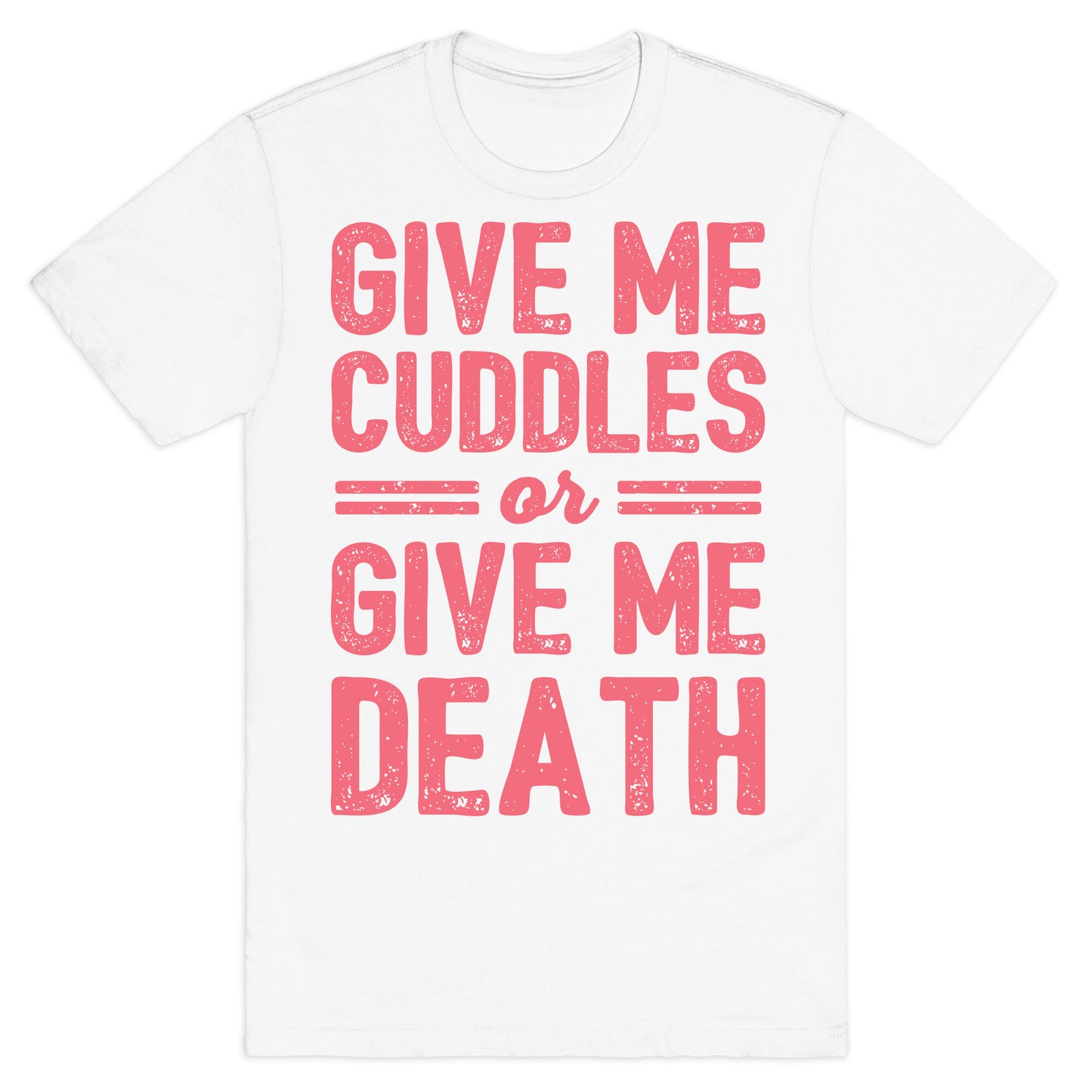 Give Me Cuddles Or Give Me Death T-Shirt
