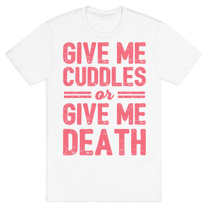 Give Me Cuddles Or Give Me Death T-Shirt
