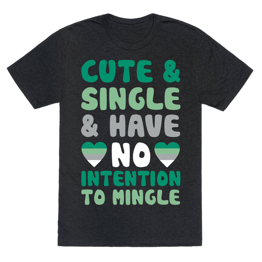 Cute And Single And Have No Intention To Mingle Unisex Triblend Tee