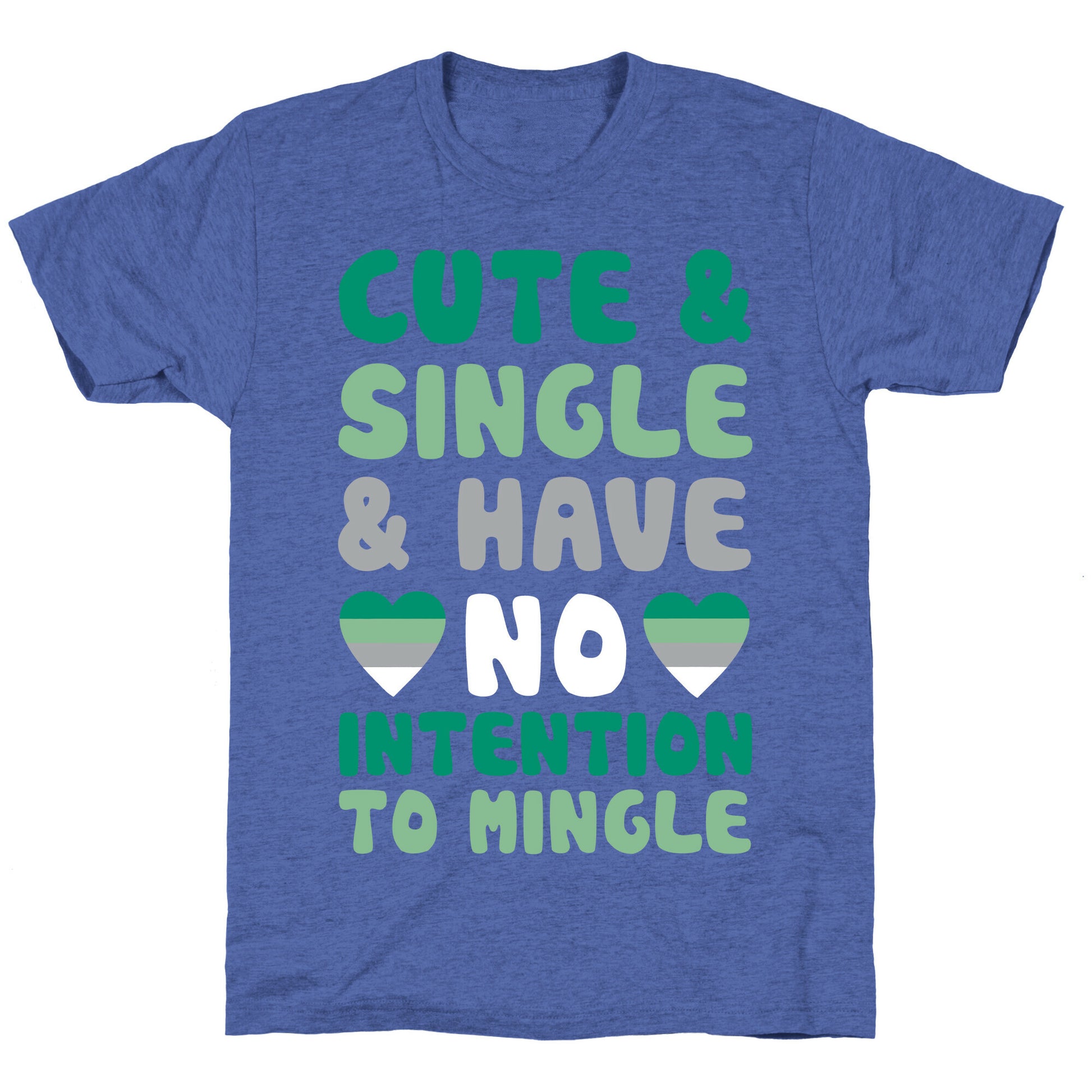 Cute And Single And Have No Intention To Mingle Unisex Triblend Tee