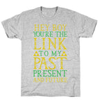 Hey Boy You're the Link to my Past T-Shirt