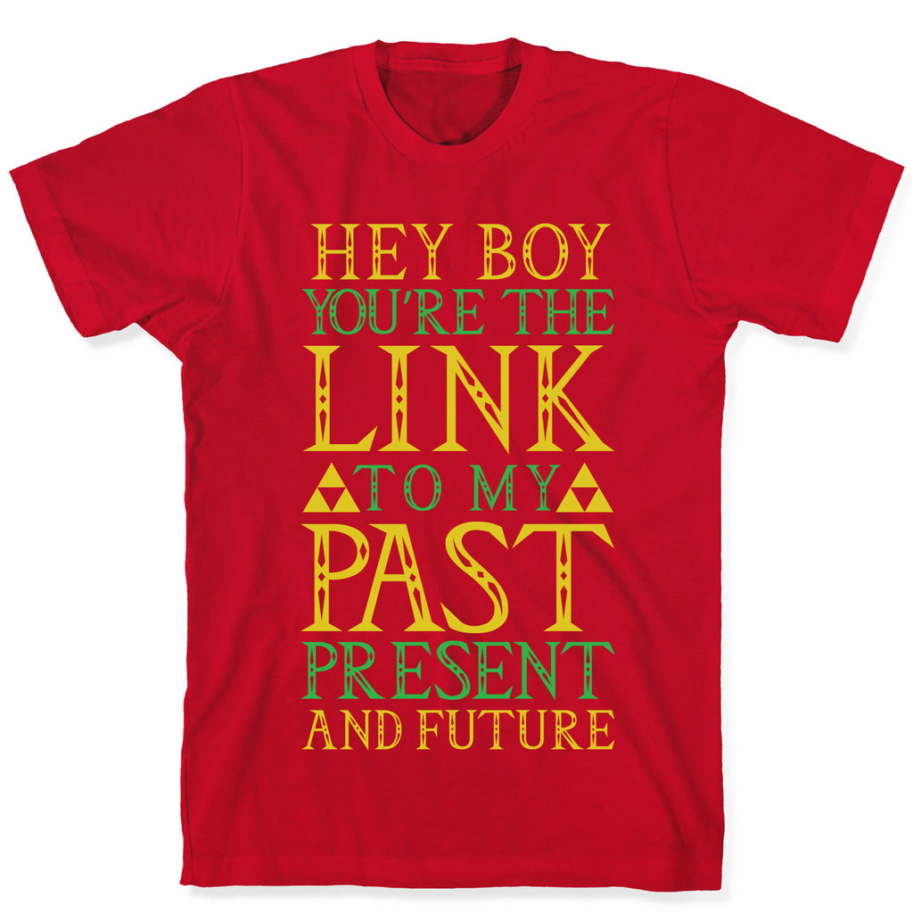 Hey Boy You're the Link to my Past T-Shirt