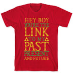 Hey Boy You're the Link to my Past T-Shirt