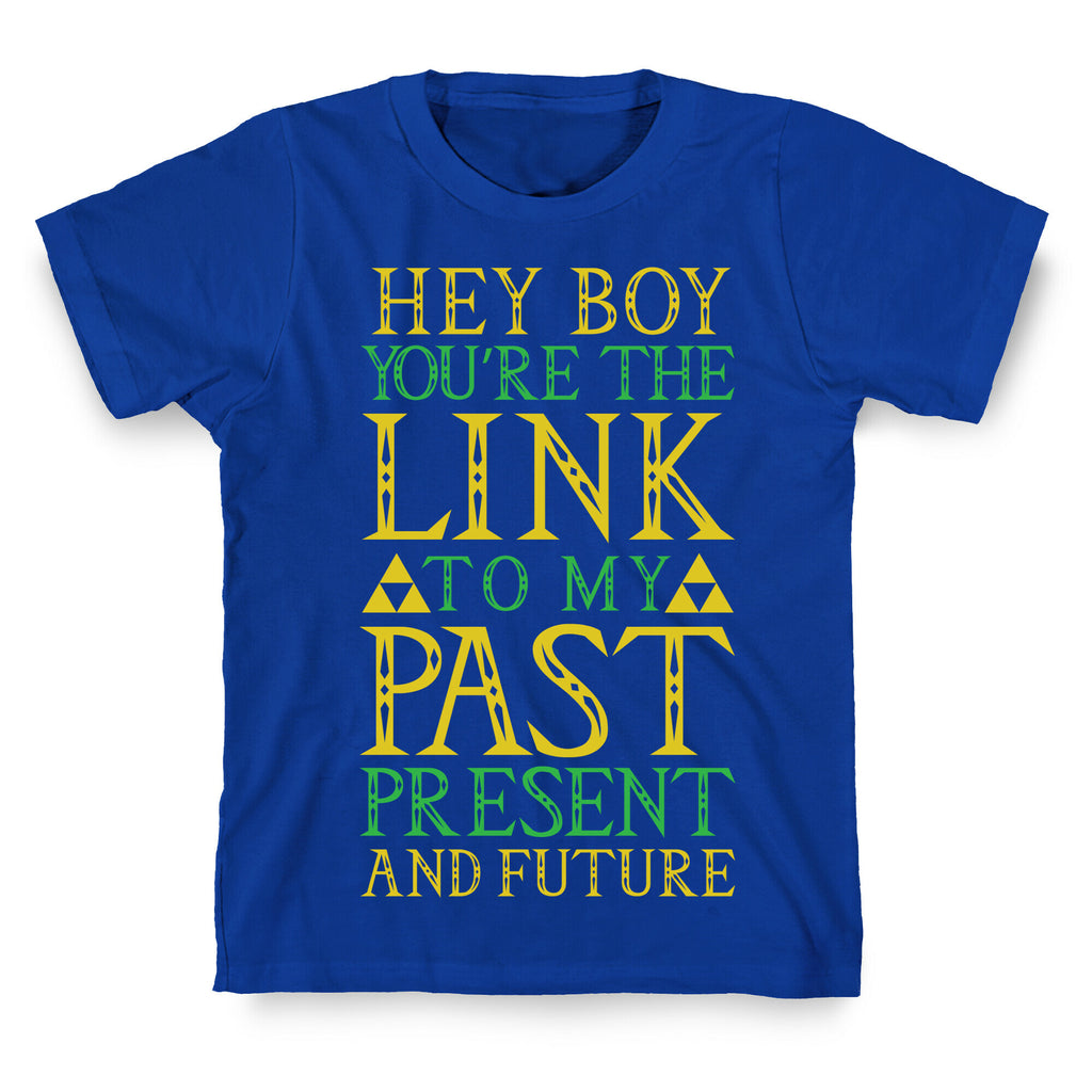 Hey Boy You're the Link to my Past T-Shirt