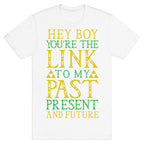 Hey Boy You're the Link to my Past T-Shirt