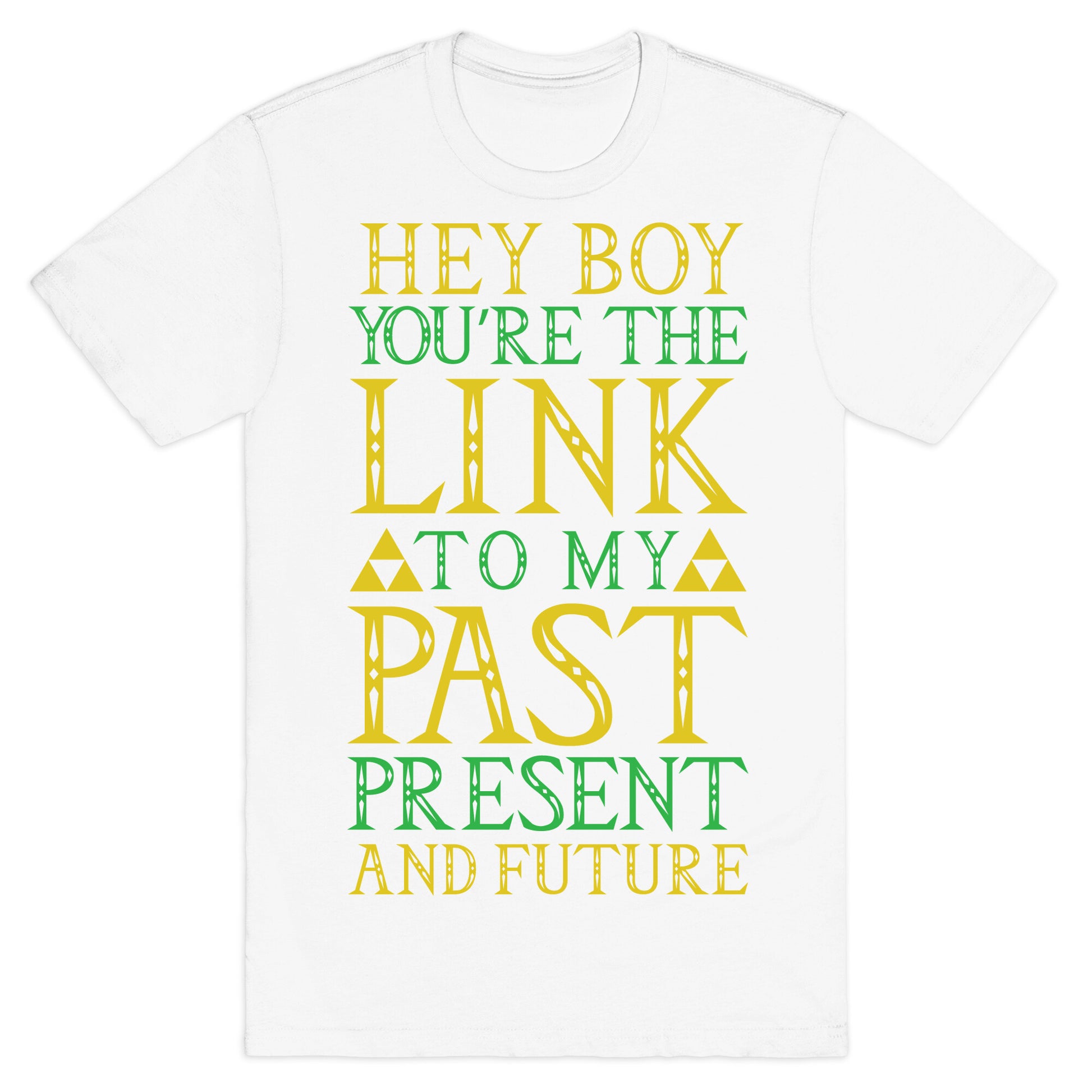Hey Boy You're the Link to my Past T-Shirt