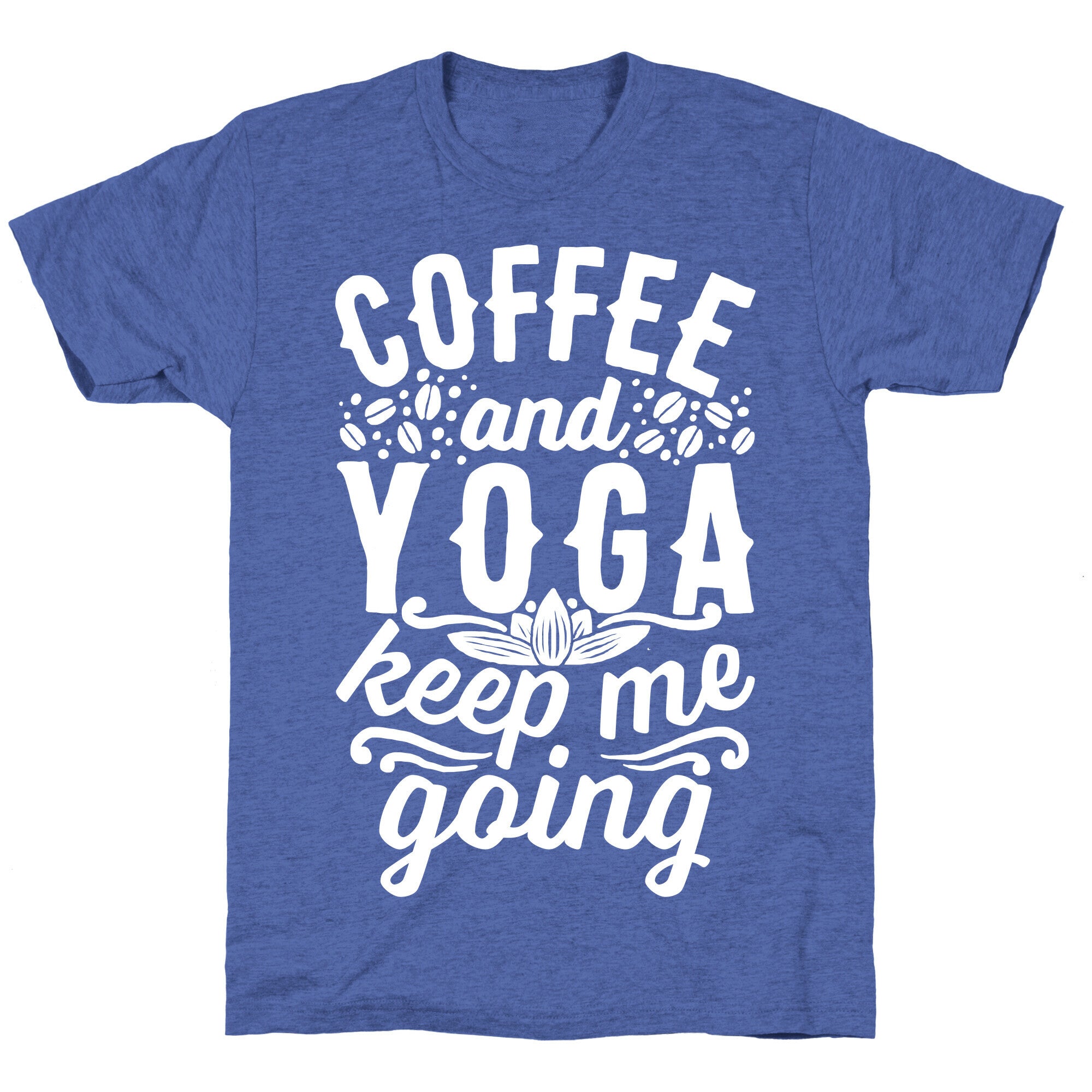 Coffee And Yoga Keep Me Going Unisex Triblend Tee
