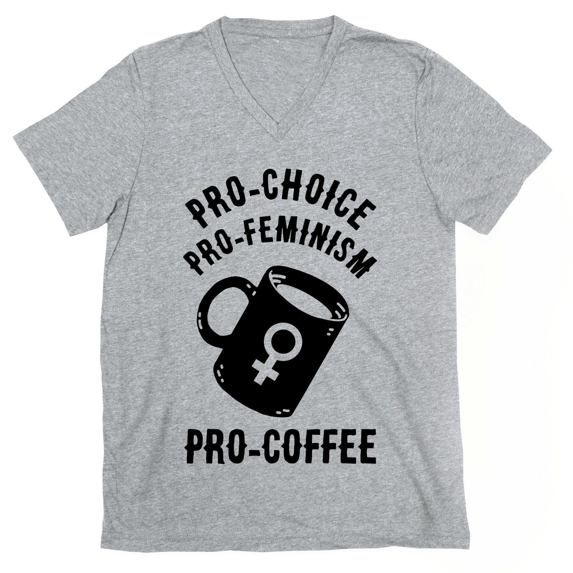 Pro-Choice Pro-Feminism Pro-Coffee V-Neck