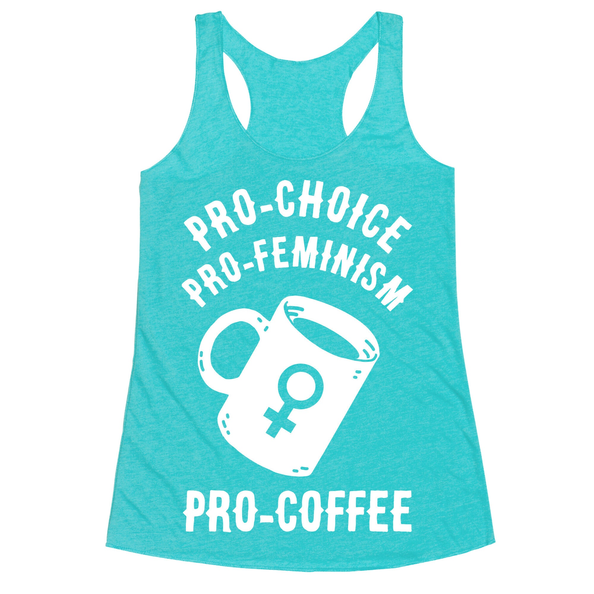 Pro-Choice Pro-Feminism Pro-Coffee Racerback Tank