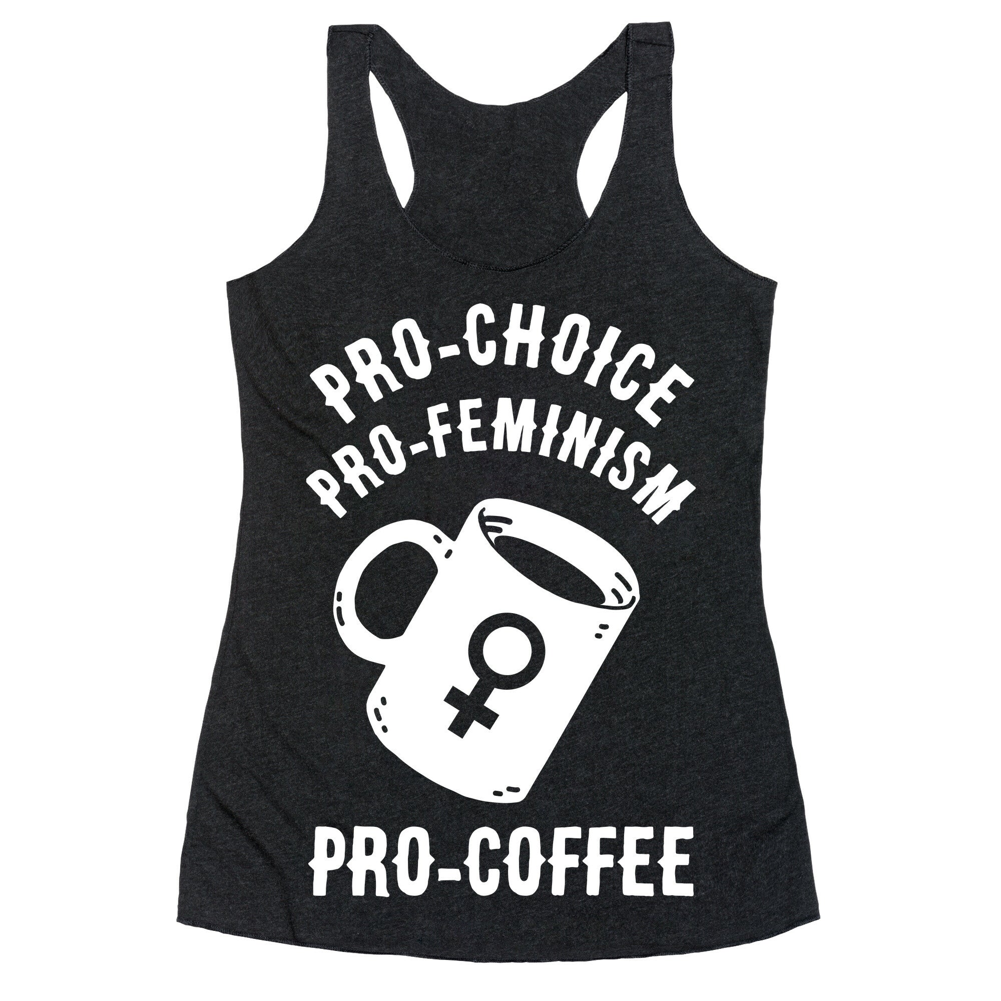 Pro-Choice Pro-Feminism Pro-Coffee Racerback Tank