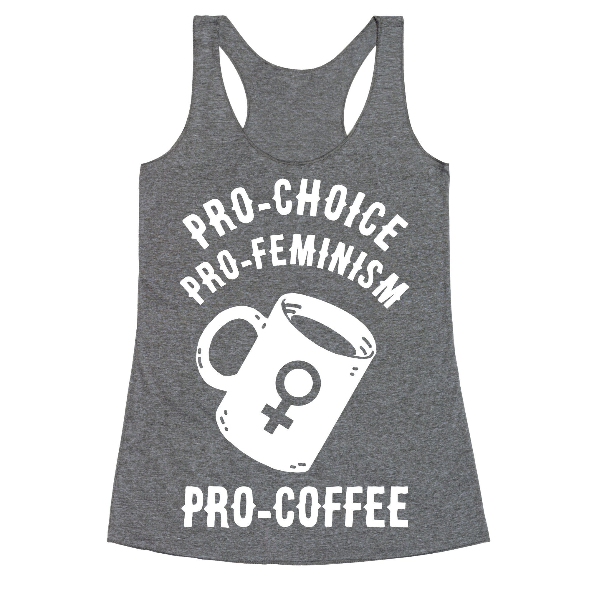 Pro-Choice Pro-Feminism Pro-Coffee Racerback Tank