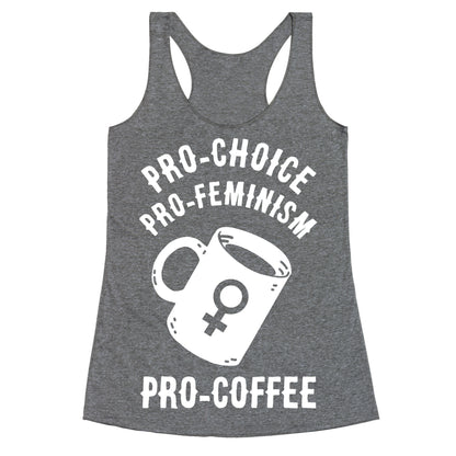 Pro-Choice Pro-Feminism Pro-Coffee Racerback Tank