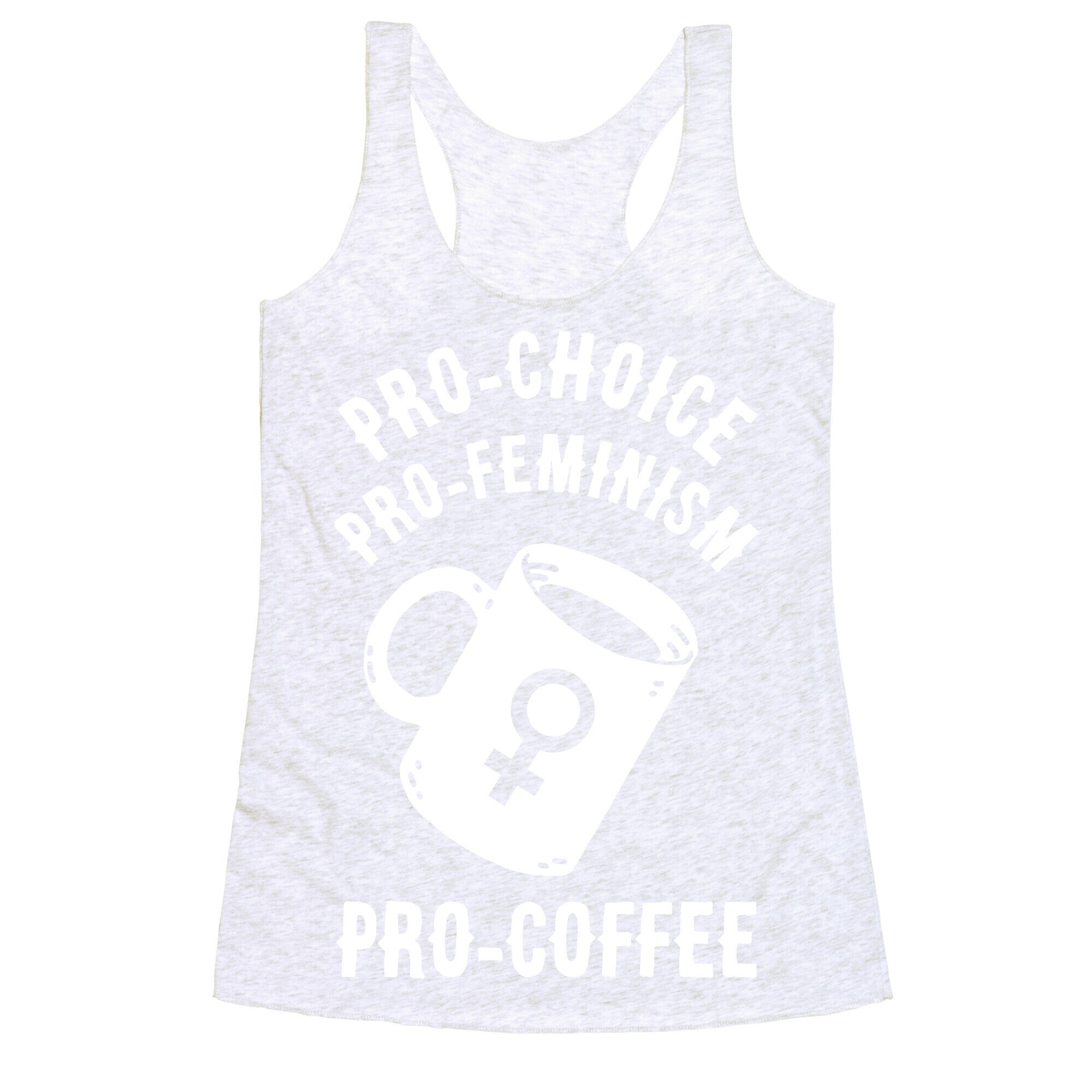 Pro-Choice Pro-Feminism Pro-Coffee Racerback Tank